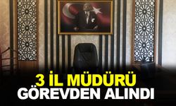 3 il müdürü görevden alındı!