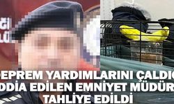 Deprem yardımlarını çaldığı iddia edilen emniyet müdürüne tahliye