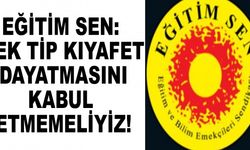 Eğitim Sen: Tek Tip Kıyafet Dayatmasını Kabul Etmemeliyiz!