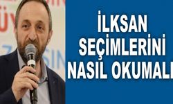 İLKSAN SEÇİMLERİNİ NASIL OKUMALI?