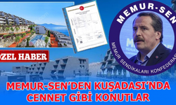 Memur-Sen’den Kuşadası’nda Cennet Gibi Konutlar