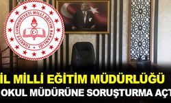 Okul Müdürüne Soruşturma Açıldı: İl Milli Eğitim Müdürlüğü Harekete Geçti!