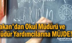 Bakan'dan Okul Müdürü ve Müdür Yardımcılarına MÜJDE!