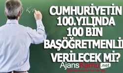Cumhuriyet'in 100. Yılında 100 bin Başöğretmenlik Verilecek mi?