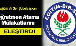 Eğitim Bir Sen Şube Başkanı: Öğretmen Atama Mülakatlarını Sert Bir Dille Eleştirdi!