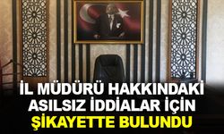 İl Müdürü asılsız haberler için şikayette bulundu!