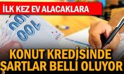 İlk kez ev alacaklara konut kredisinde şartlar netleşiyor