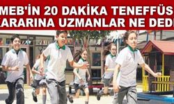 MEB'in 20 dakika teneffüs kararına uzmanlar ne dedi?