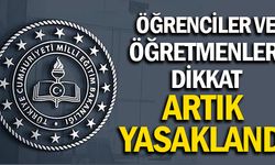 Öğrenciler ve öğretmenler dikkat! Artık yasaklandı