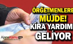 Öğretmenler müjde! Kira yardımı geliyor!