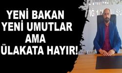 YENİ BAKAN YENİ UMUTLAR AMA MÜLAKATA HAYIR!