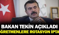 Bakan Tekin Açıkladı! Öğretmenlere Rotasyon İptal Edildi