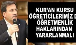 Kur’an Kursu Öğreticileri de öğretmenlik haklarından yararlanmalı