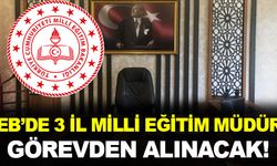 MEB'de 3 İl Milli Eğitim Müdürü Görevden Alınacak