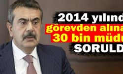 Milli Eğitim Bakanı'na 2014 yılında görevden alınan 30.000 müdür soruldu