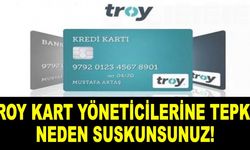 Troy kart yöneticilerine tepki: Neden suskunsunuz!