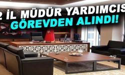2 İl Müdür Yardımcısı görevden alındı! Yerlerine şube müdürleri atandı