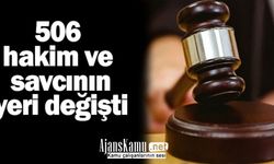 506 Hakim ve Savcının Görev Yeri Değişti