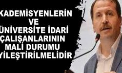 Akademisyenlerin ve üniversite idari çalışanlarının mali durumu iyileştirilmelidir