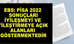 EBS: PİSA 2022 sonuçları iyileşmeyi ve iyileştirmeye açık alanları göstermektedir