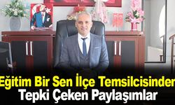 Eğitim Bir Sen İlçe Temsilcisinden Tepki Çeken Paylaşımlar