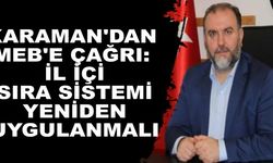 Karaman'dan MEB'e Çağrı: il içi sıra sistemi yeniden uygulanmalı