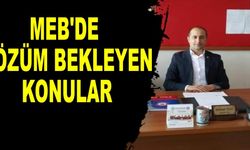 MEB'DE ÇÖZÜM BEKLEYEN KONULAR