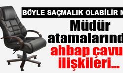 ''Müdür atamalarında ahbap çavuş ilişkileri ön planda! Böyle saçmalık olabilir mi?''