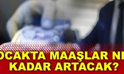 Ocakta maaşlar ne kadar artacak?