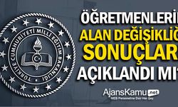 Öğretmenlerin alan değişikliği sonuçları açıklandı mı?