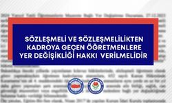 Sözleşmeli ve sözleşmelilikten kadroya geçen öğretmenlere yer değişikliği hakkı verilmelidir
