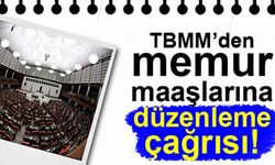 TBMM'ye memur maaşlarında düzenleme çağrısı