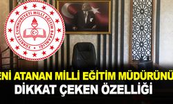 Yeni atanan İl Milli Eğitim Müdürünün, dikkat çeken özelliği!