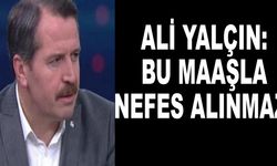 Ali Yalçın: Bu maaşla nefes alınmaz!