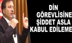DİN GÖREVLİSİNE ŞİDDET ASLA KABUL EDİLEMEZ