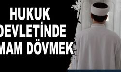 HUKUK DEVLETİNDE İMAM DÖVMEK