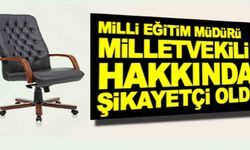İl Milli Eğitim Müdürü, odasına izinsiz giren milletvekilinden şikayetçi oldu