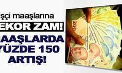 İşçilere rekor zam: Maaşlar yüzde 150 arttı