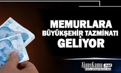 Memurlara büyükşehir tazminatı ödenecek