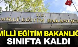 MİLLİ EĞİTİM BAKANLIĞI SINIFTA KALDI