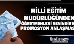 Milli Eğitim Müdürlüğünden öğretmenleri sevindiren promosyon anlaşması