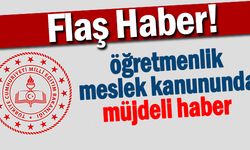 Öğretmenlik Meslek Kanunu'nda müjde!