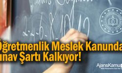 Öğretmenlik Meslek Kanununda sınav şartı kalkıyor!