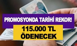 Promosyonda Tüm Zamanların Rekoru 115 Bin TL Ödenecek