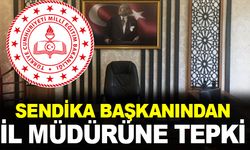 Sendika başkanından, İl Milli Eğitim Müdürüne tepki!