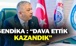 Sendika: Dava Ettik Kazandık!