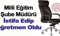 Şube müdürü istifa edip, öğretmenliğe döndü!