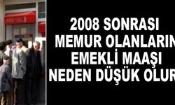 2008 sonrası memur olanların emekli maaşı neden düşük olur?