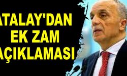 Atalay'dan Ek Zam Açıklaması