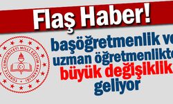 Başöğretmenlik ve Uzman Öğretmenlik Şartlarında Büyük Değişiklik Geliyor